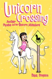 Heavenly Nostrils : Unicorn crossing : another Phoebe and her unicorn adventure. 05 cover image cdn