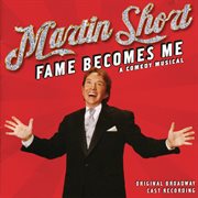 Martin Short: fame becomes me : a comedy musical : original Broadway cast recording cover image cdn