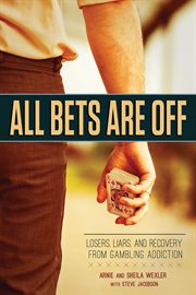 All bets are off : losers, liars, and recovery from gambling addiction cover image cdn