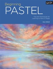 Beginning pastel : tips and techniques for learning to paint in pastel cover image cdn