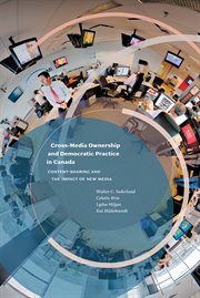 Cross-media ownership and democratic practice in Canada : content-sharing and the impact of new media cover image cdn