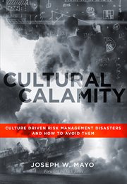 Cultural calamity. Culture Driven Risk Management Disasters and How to Avoid Them cover image cdn