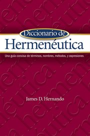 Diccionario de hermenâeutica : una guâia concisa de tâerminos, nombres, mâetodos, y expresiones cover image cdn
