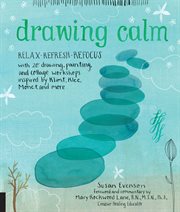 Drawing calm : relax, refresh, refocus with 20 drawing, painting, and collage workshops inspired by Klimt, Klee, Monet, and more cover image cdn