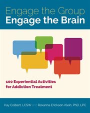 Engage the group, engage the brain : 100 experiential activities for addiction treatment cover image cdn