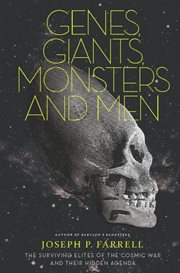 Genes, giants, monsters, and men : the surviving elites of the cosmic war and their hidden agenda cover image cdn