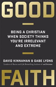 Good Faith : Being A Christian When Society Thinks You're Irrelevant And Extreme cover image cdn