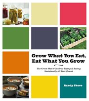Grow what you eat, eat what you grow : the Green Man's guide to living & eating sustainably all year round cover image cdn