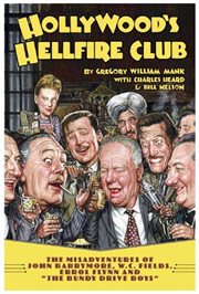 Hollywood's hellfire club : the misadventures of John Barrymore, W.C. Fields, Errol Flynn and the "Bundy Drive" boys cover image cdn