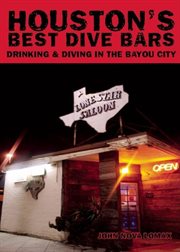 Houston's best dive bars : drinking and diving in the Bayou City cover image cdn