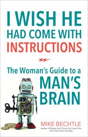 I wish he had come with instructions : the woman's guide to a man's brain cover image cdn