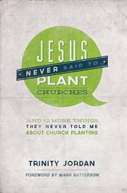 Jesus never said to plant churches : and 12 more things they never told me about church planting cover image cdn