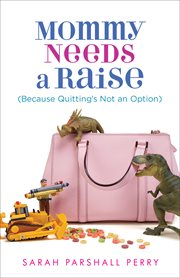Mommy needs a raise : because quitting's not an option cover image cdn