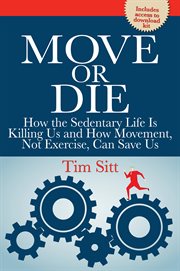 Move or die : how the sedentary life is killing us and how movement, not exercise, can save us cover image cdn