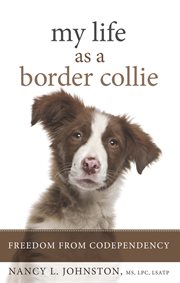 My Life As a Border Collie : Freedom From Codependency cover image cdn