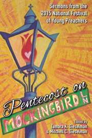 Pentecost on Mockingbird Lane : sermons from the 2015 National Festival of Young Preachers cover image cdn