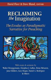 Reclaiming the imagination : the exodus as paradigmatic narrative for preaching cover image cdn