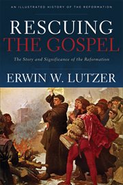 Rescuing the Gospel : the story and significance of the Reformation cover image cdn