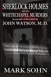 Sherlock holmes and the whitechapel murders. An Acount of the Matter by John Watson M.D. cover image cdn