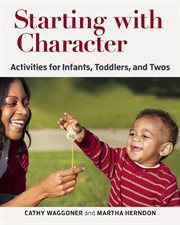 Starting with character : activities for infants, toddlers, and twos cover image cdn