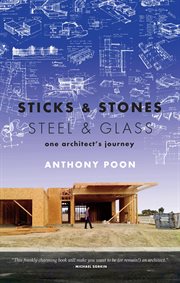 Sticks & stones/steel & glass : one architect's journey cover image cdn