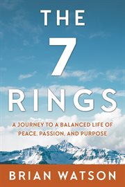 The 7 rings. A Journey To A Balanced Life Of Peace, Passion, And Purpose cover image cdn