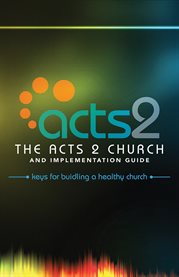 Acts 2 : the Acts 2 church and implementation guide, keys for building a healthy church cover image cdn