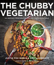 The chubby vegetarian : 100 inspired vegetable recipes for the modern table cover image cdn