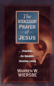 The intercessory prayer of jesus : priorities for dynamic christian living cover image cdn