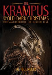 The Krampus and the old, dark Christmas : roots and rebirth of the folkloric devil cover image cdn