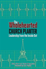 The wholehearted church planter : leadership from the inside out cover image cdn