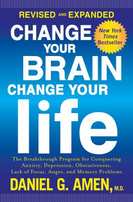 Change your brain, change your life : the breakthrough program for conquering anxiety, depression, obsessiveness, lack of focus, anger, and memory problems  cover image cdn