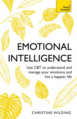 Teach yourself emotional intelligence : communicate better, achieve more, be happier  cover image cdn