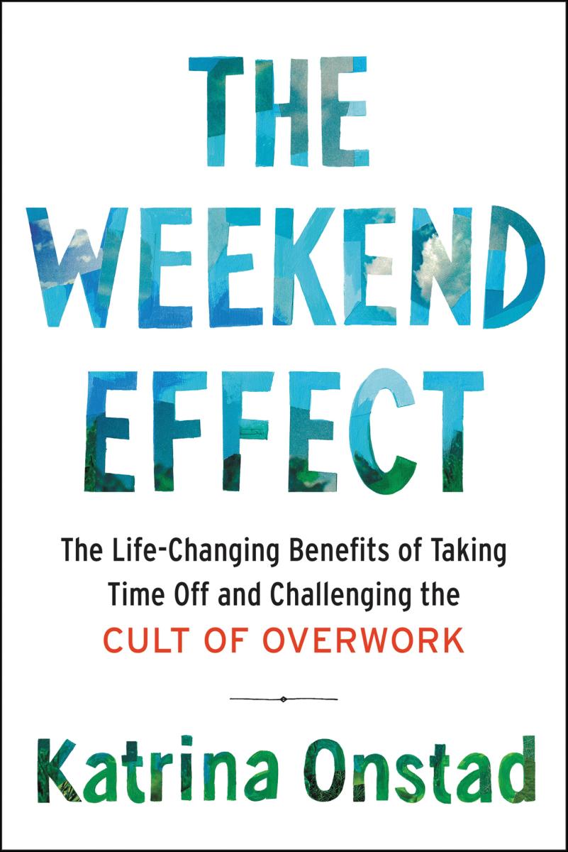 The weekend effect the life-changing benefits of taking time off and challenging the cult of overwork cover image cdn