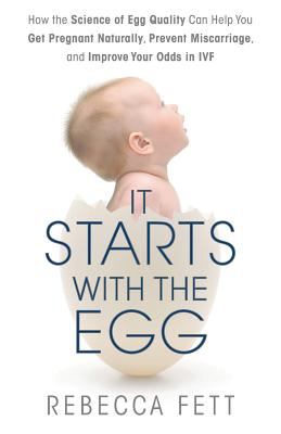It starts with the egg : the science of egg quality for fertility, miscarriage, and IVF cover image