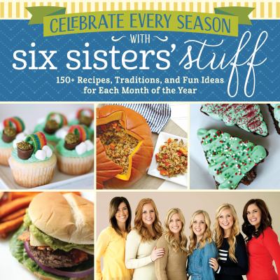 Celebrate every season with Six Sisters' Stuff : 150+ recipes, traditions, and fun ideas for each month of the year  cover image cdn