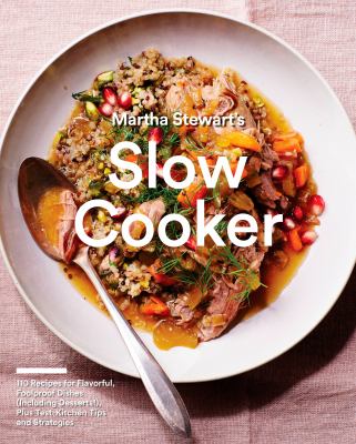 Martha Stewart's slow cooker : 110 recipes for flavorful, foolproof dishes (including desserts!), plus test-kitchen tips and strategies  cover image cdn