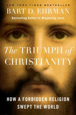 The triumph of Christianity : how a forbidden religion swept the world  cover image cdn