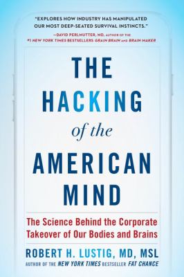 The hacking of the American mind : the science behind the corporate takeover of our bodies and brains  cover image cdn