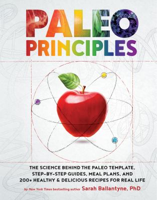 Paleo principles : the science behind the paleo template, step-by-step guides, meal plans, and 200+ healthy & delicious recipes for real life  cover image cdn