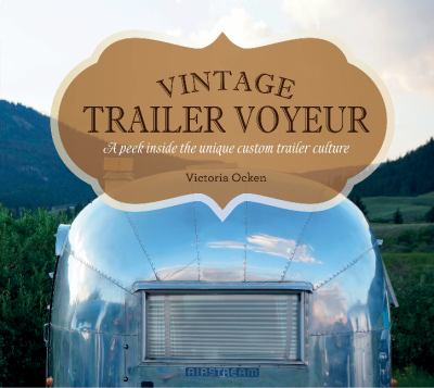 Vintage trailer voyeur : a peek inside the unique custom trailer culture  cover image cdn