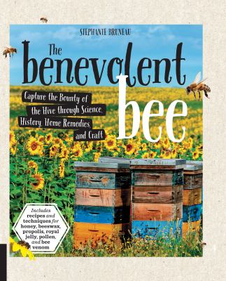 The benevolent bee : capture the bounty of the hive through science, history, home remedies and craft  cover image cdn