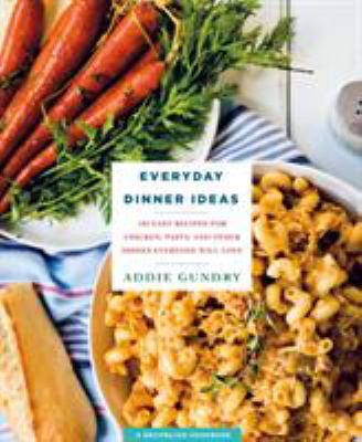 Everyday dinner ideas : 103 easy recipes for chicken, pasta, and other dishes everyone will love  cover image cdn
