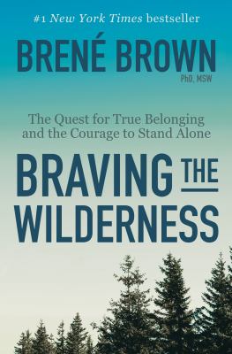 Braving the wilderness : the quest for true belonging and the courage to stand alone cover image
