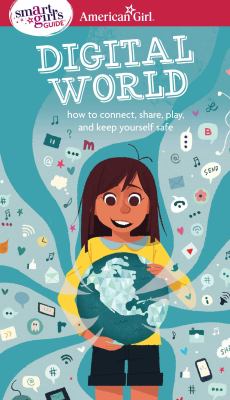 A smart girl's guide : digital world : how to connect, share, play, and keep yourself safe  cover image cdn