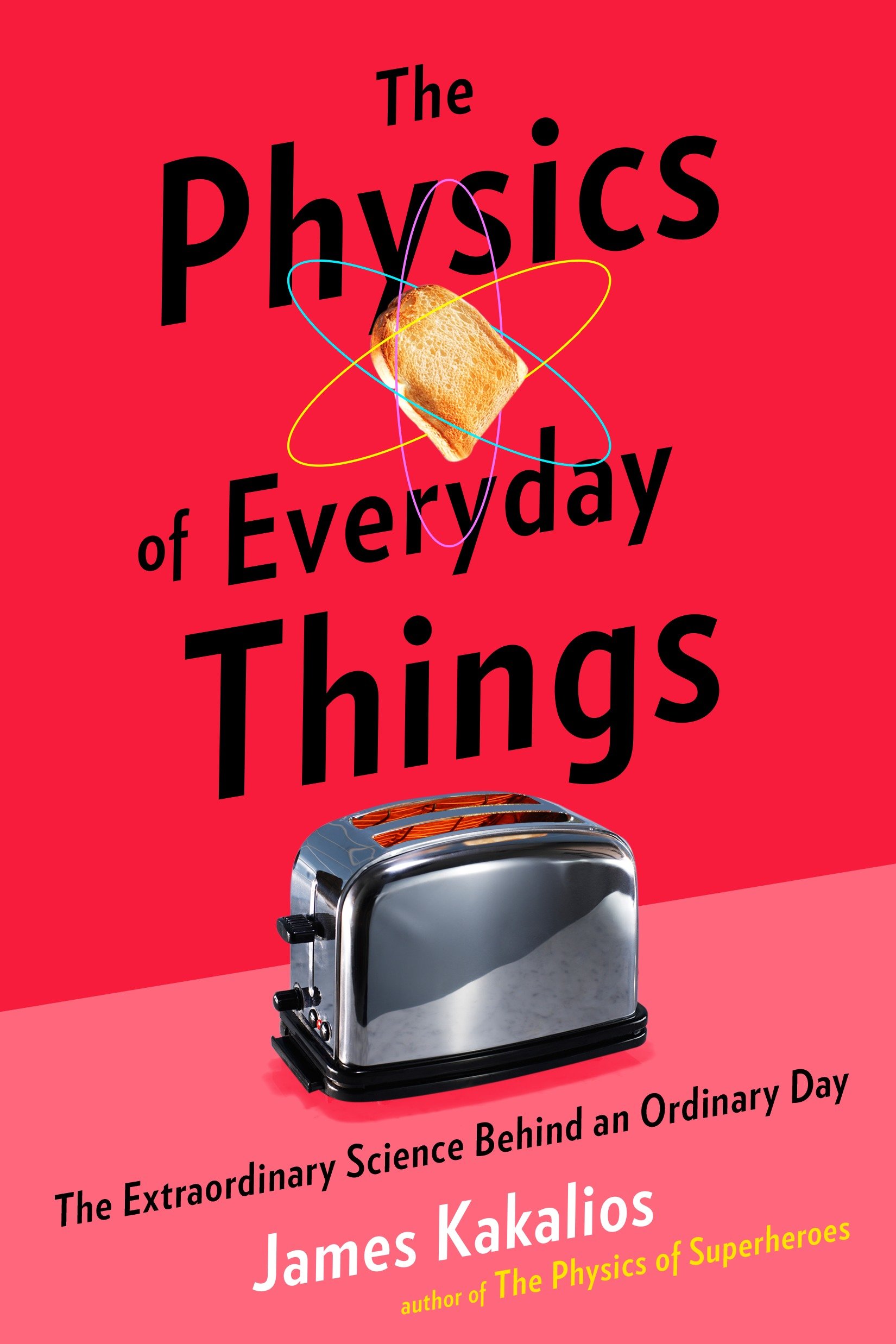 The physics of everyday things The Extraordinary Science Behind an Ordinary Day cover image cdn