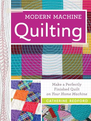 Modern machine quilting : make a perfectly finished quilt on your home machine  cover image cdn