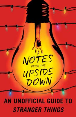 Notes from the upside down : an unofficial guide to Stranger things  cover image cdn
