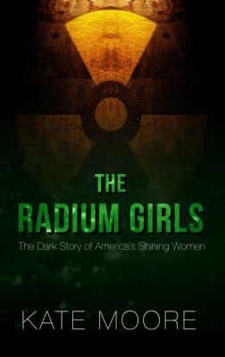 The radium girls the dark story of America's shining women  cover image cdn