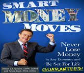 Smart money moves. Never Lose Money in any Economy and Be Set for Life Guaranteed cover image cdn